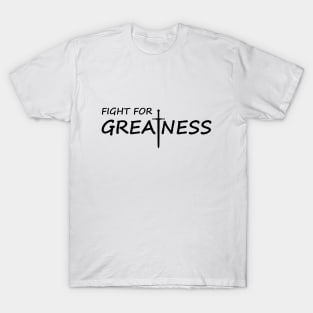 Fight for greatness typography design T-Shirt